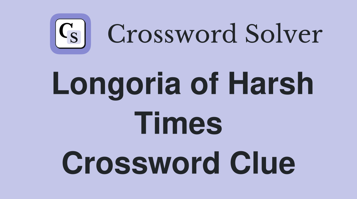 Longoria of Harsh Times Crossword Clue