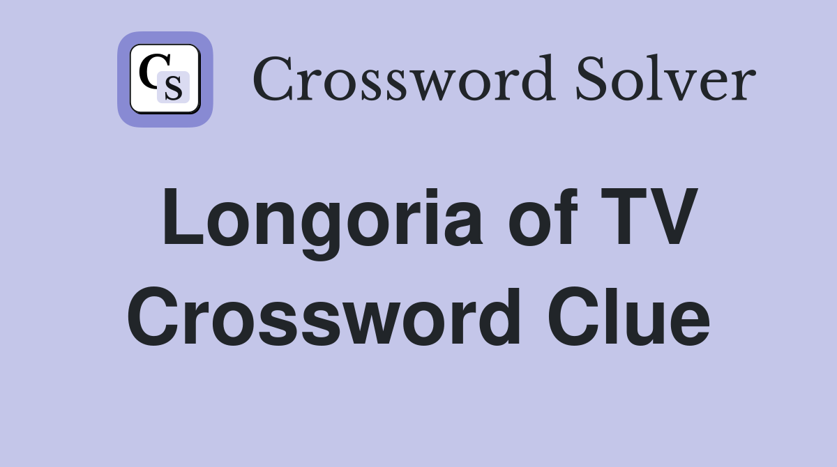 Longoria of TV Crossword Clue