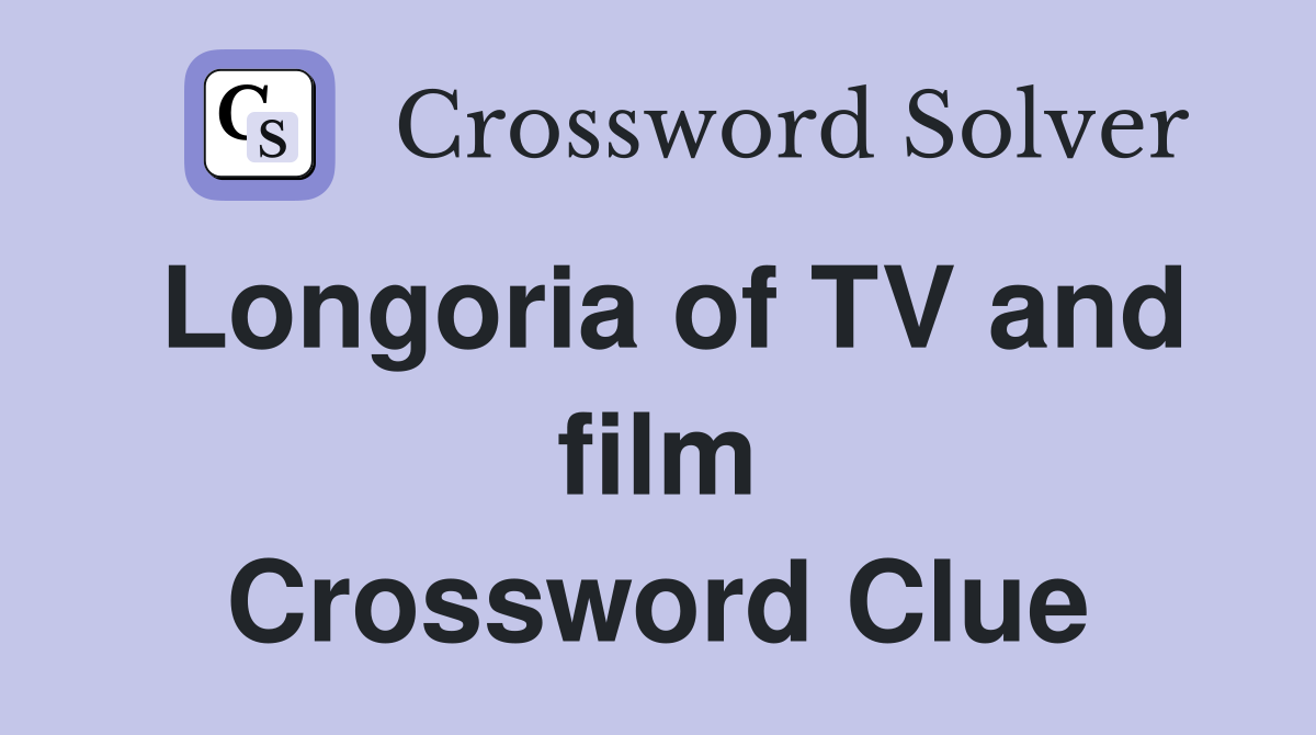 Longoria of TV and film Crossword Clue