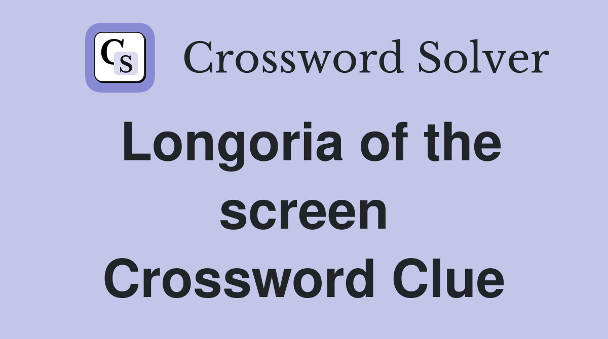 Longoria of the screen Crossword Clue