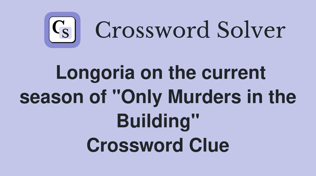 Longoria on the current season of "Only Murders in the Building" Crossword Clue