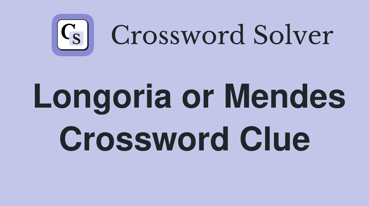 Longoria or Mendes Crossword Clue