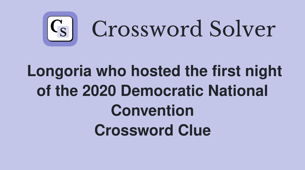 Longoria who hosted the first night of the 2020 Democratic National Convention Crossword Clue