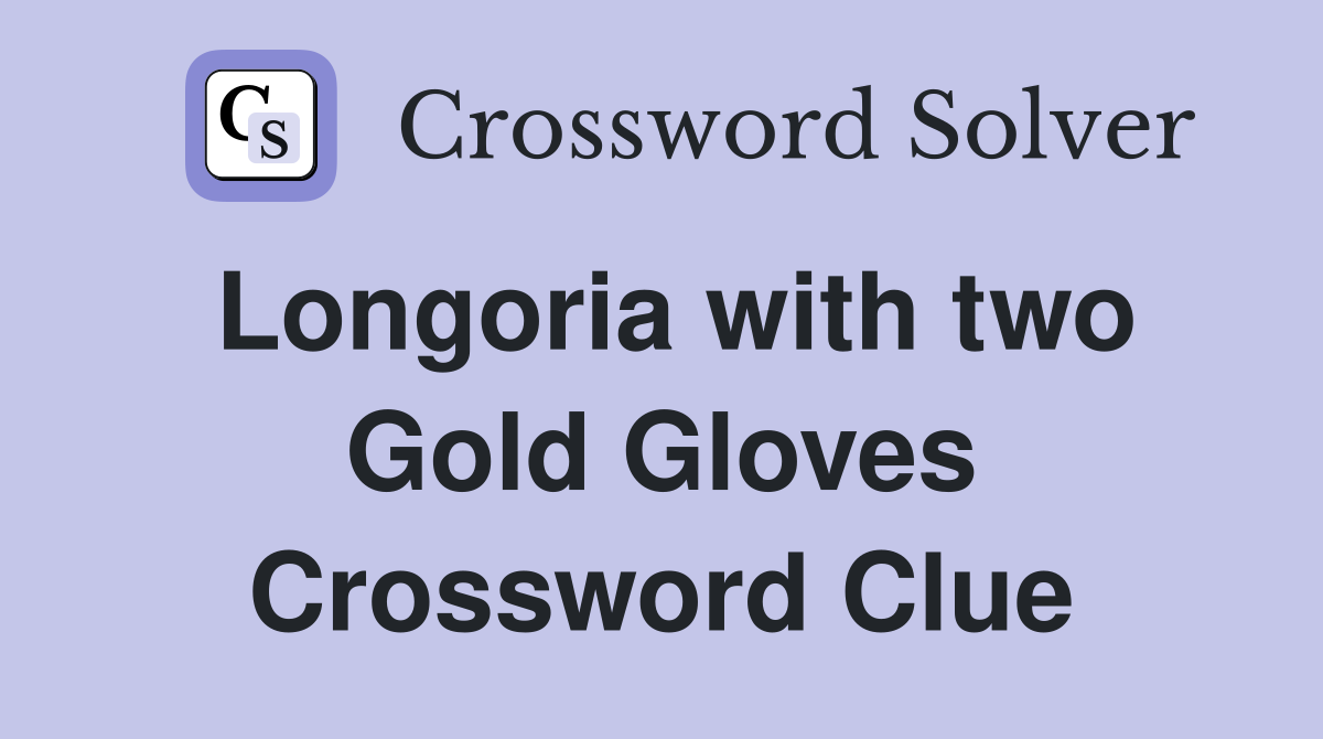 Longoria with two Gold Gloves Crossword Clue