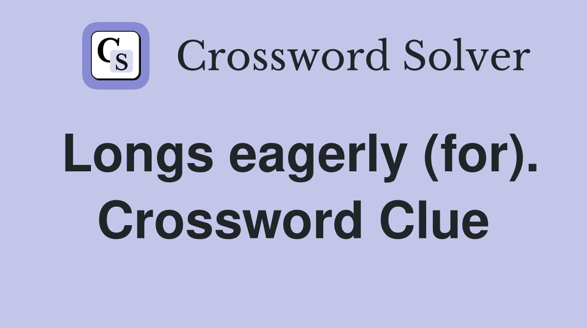 Longs eagerly (for). Crossword Clue