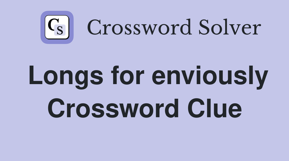 Longs for enviously Crossword Clue