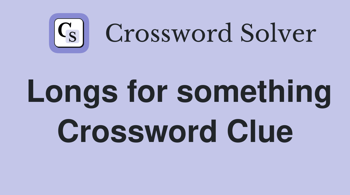 Longs for something Crossword Clue