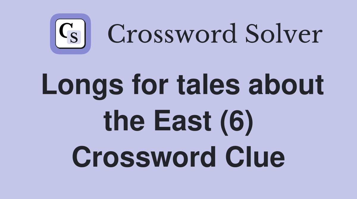 Longs for tales about the East (6) Crossword Clue