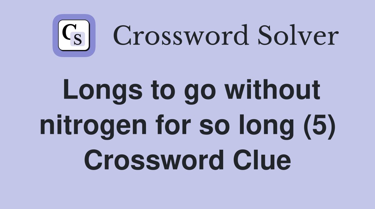 Longs to go without nitrogen for so long (5) Crossword Clue