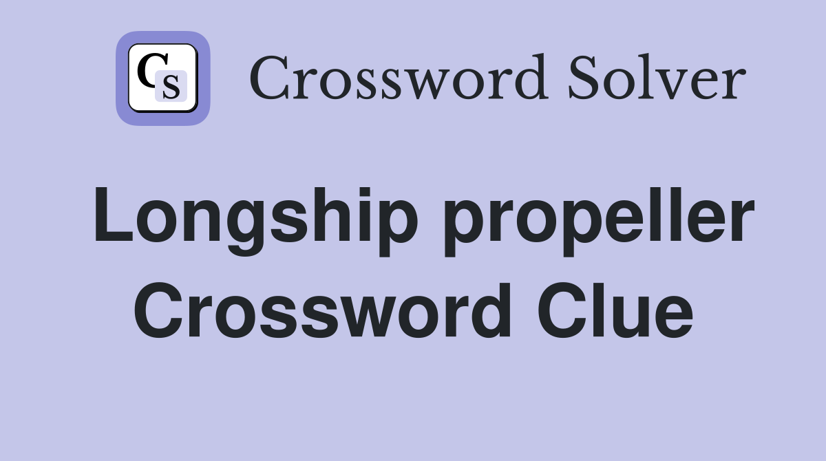 Longship propeller Crossword Clue