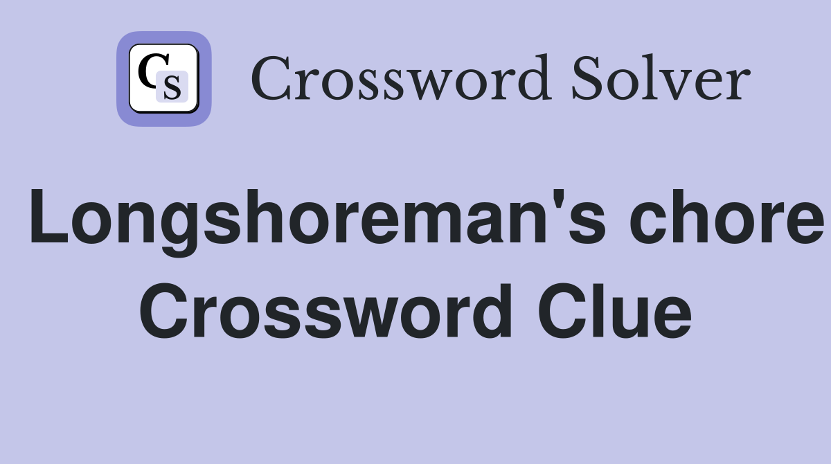 Longshoreman's chore Crossword Clue