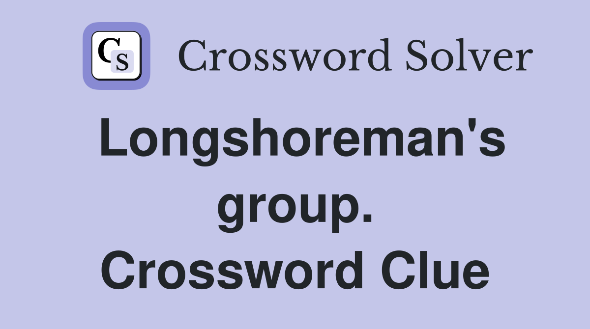 Longshoreman's group. Crossword Clue