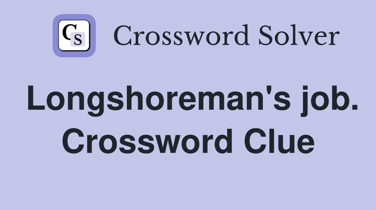 Longshoreman's job. Crossword Clue