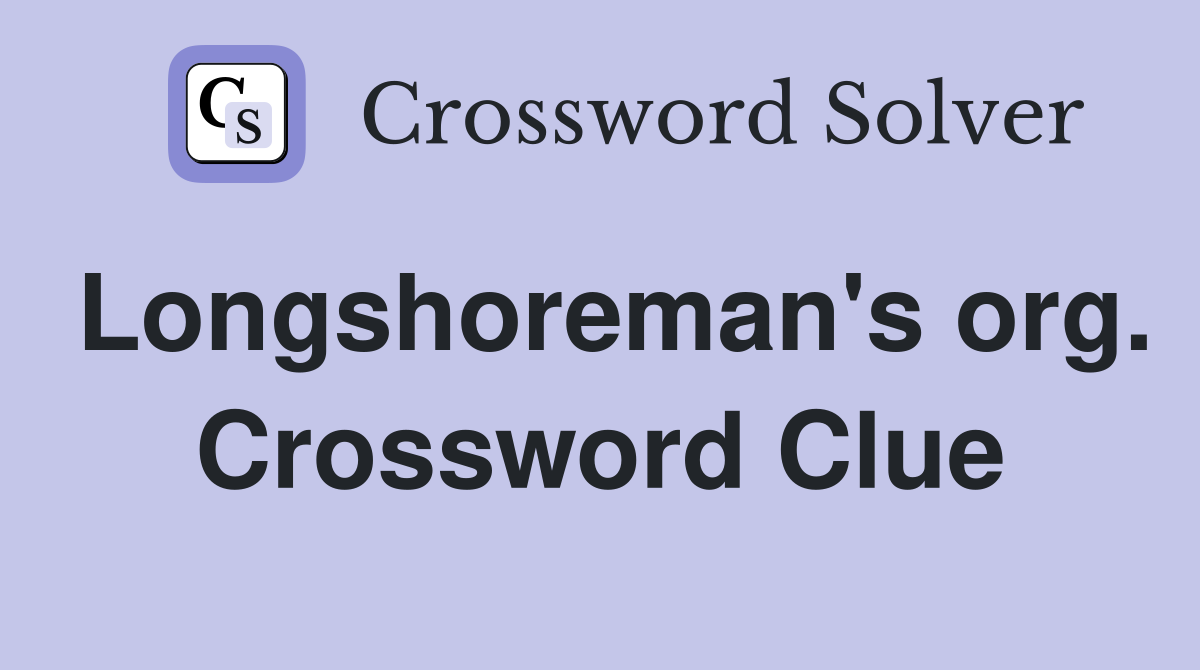 Longshoreman's org. Crossword Clue