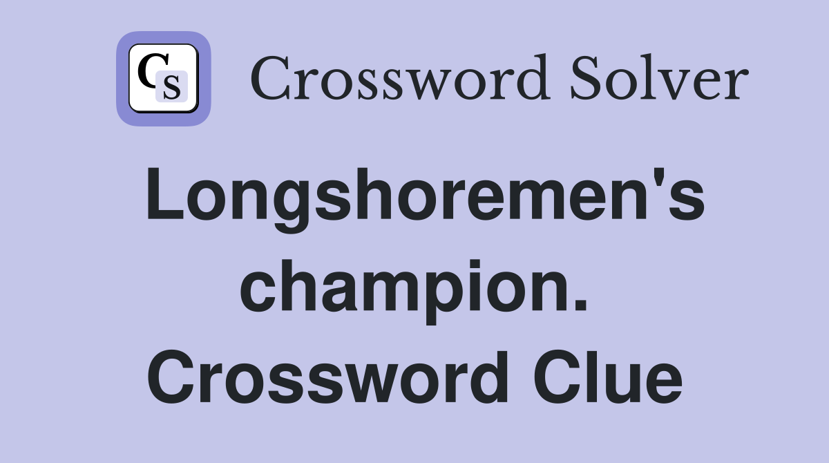 Longshoremen's champion. Crossword Clue