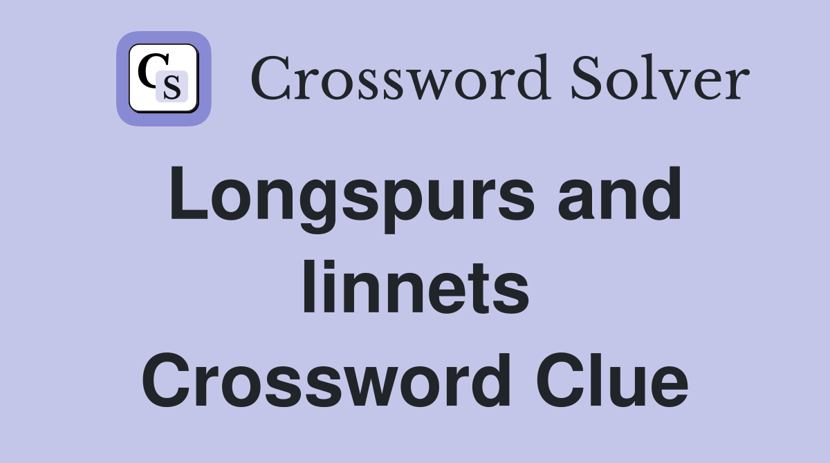 Longspurs and linnets Crossword Clue