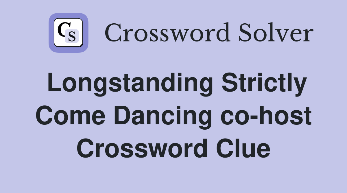 Longstanding Strictly Come Dancing co-host Crossword Clue