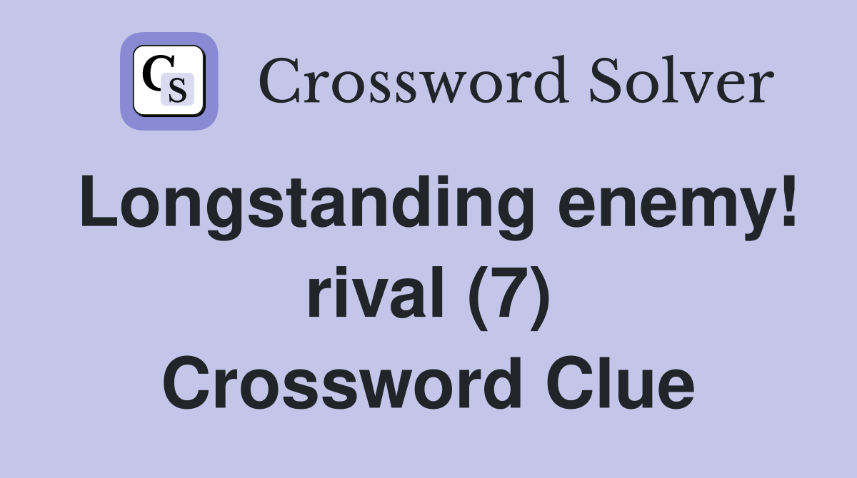 Longstanding enemy! rival (7) Crossword Clue