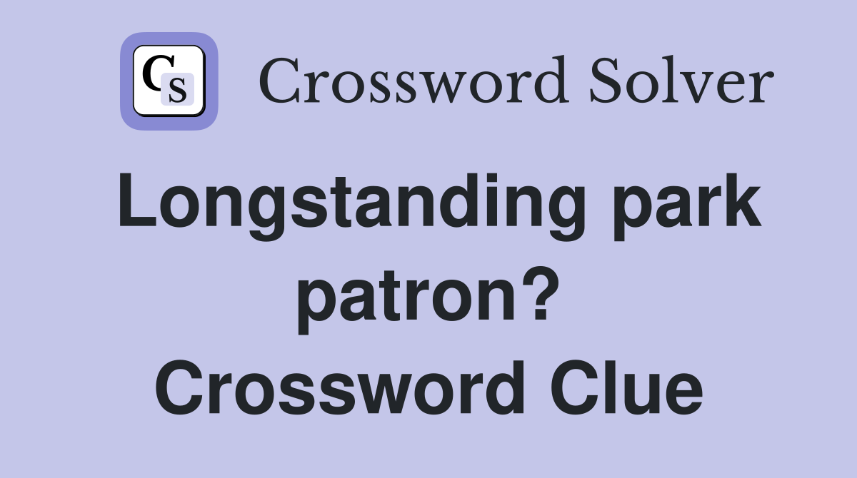 Longstanding park patron? Crossword Clue