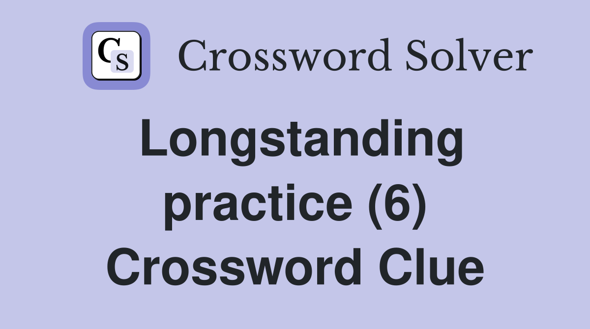 Longstanding practice (6) Crossword Clue