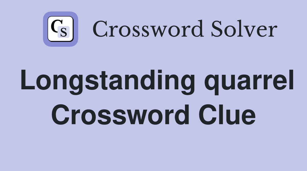 Longstanding quarrel Crossword Clue