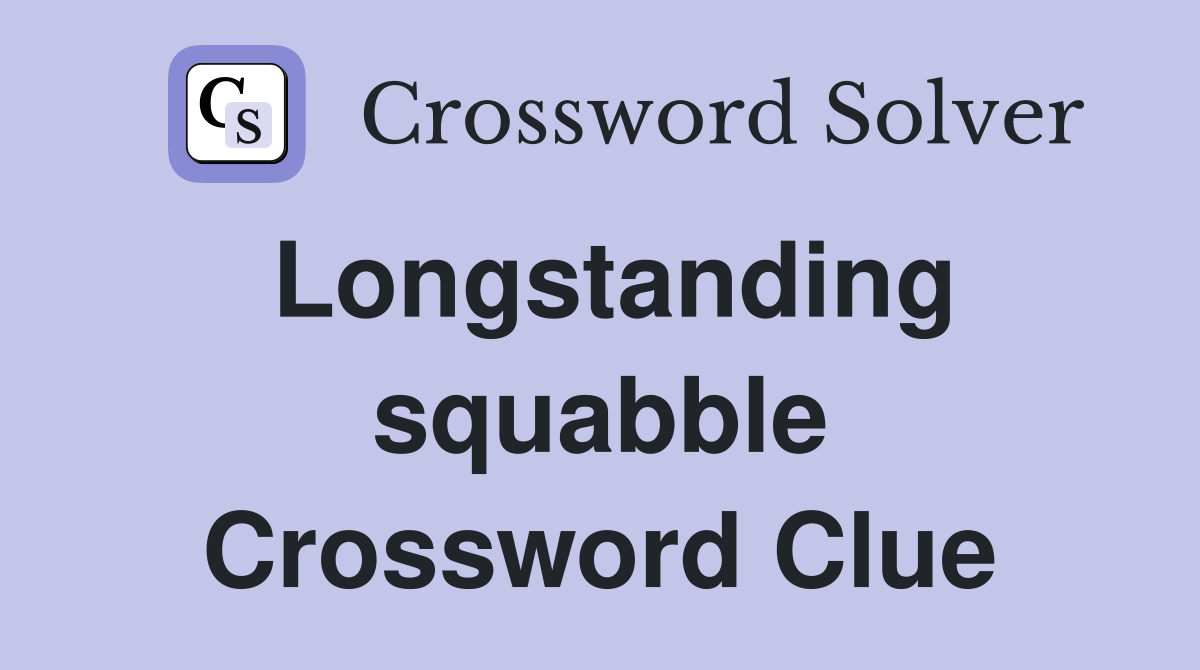 Longstanding squabble Crossword Clue