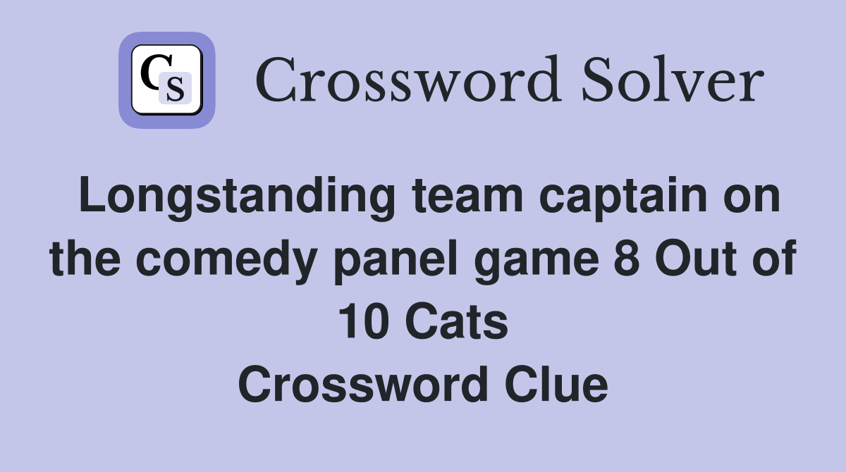 Longstanding team captain on the comedy panel game 8 Out of 10 Cats Crossword Clue
