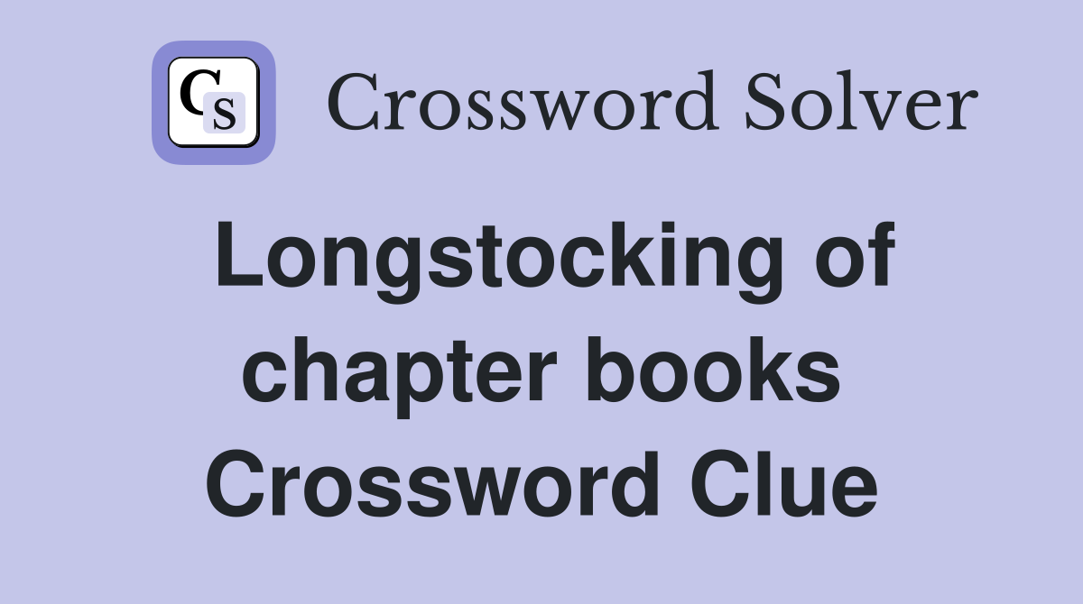 Longstocking of chapter books Crossword Clue