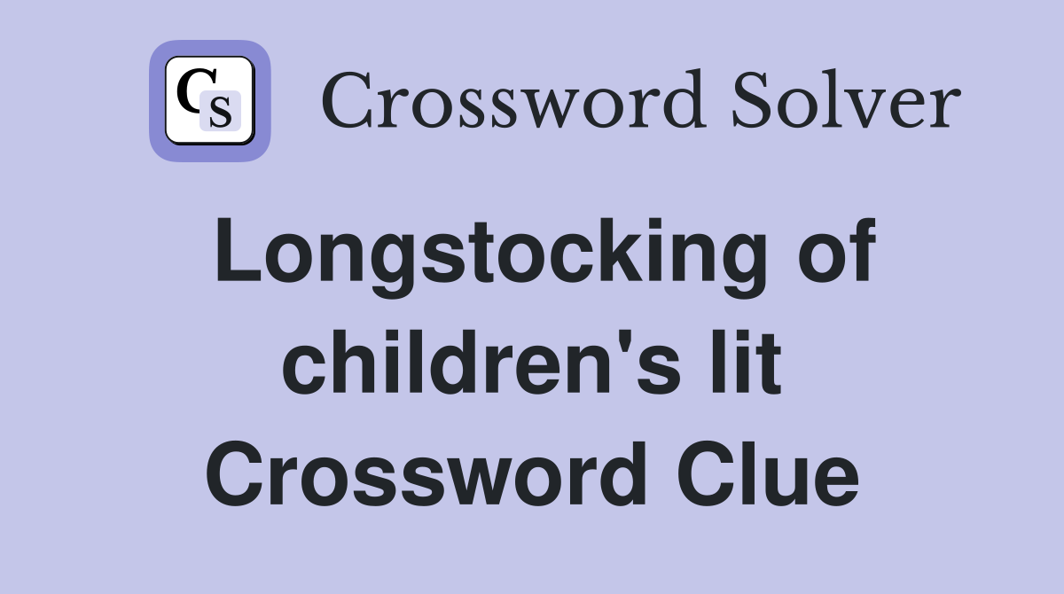 Longstocking of children's lit Crossword Clue