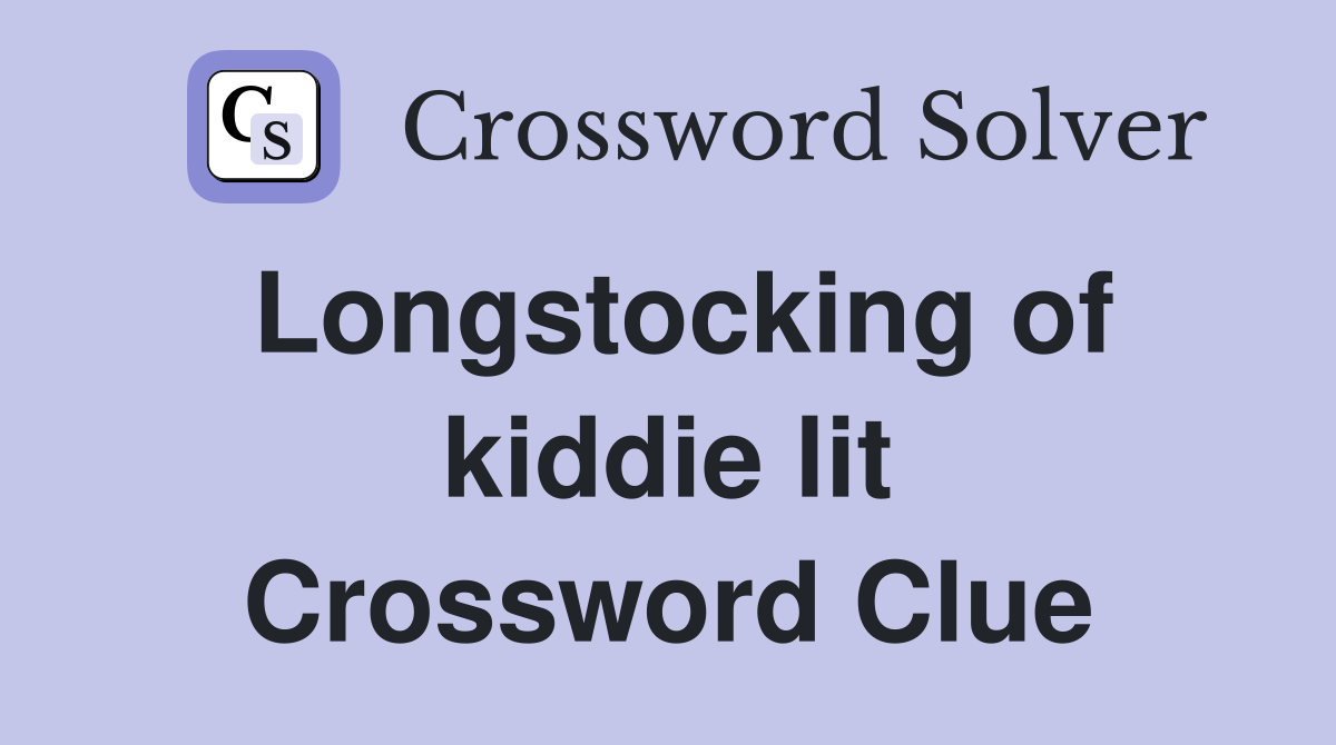 Longstocking of kiddie lit Crossword Clue