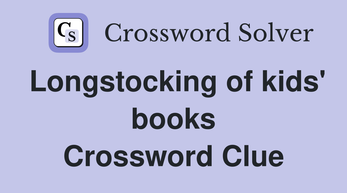 Longstocking of kids' books Crossword Clue