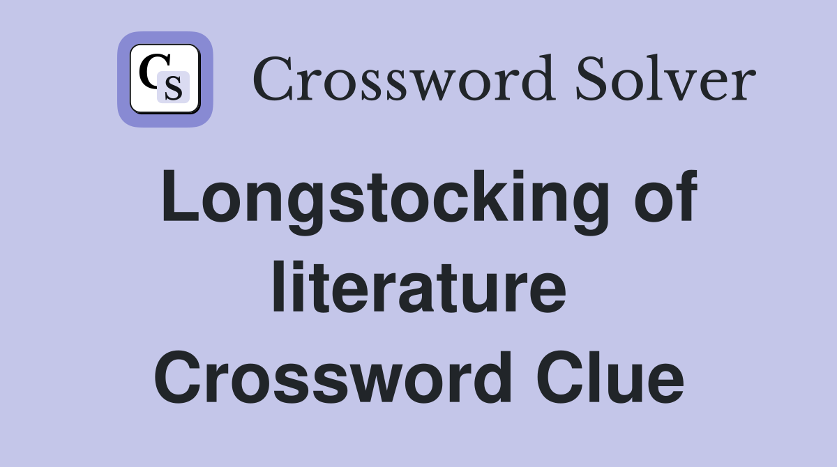 Longstocking of literature Crossword Clue