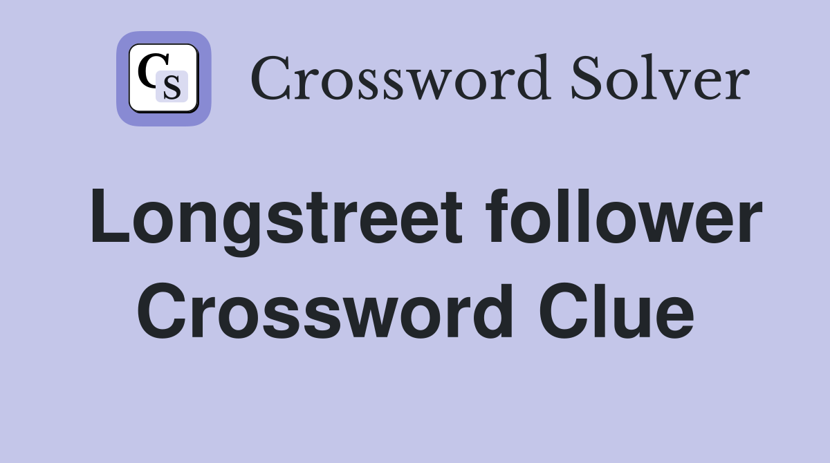 Longstreet follower Crossword Clue