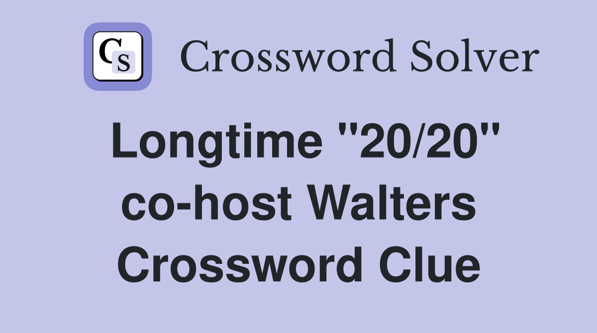 Longtime "20/20" co-host Walters Crossword Clue