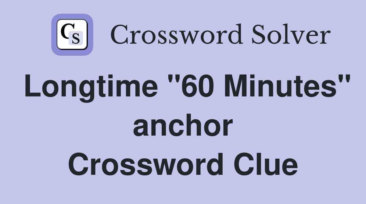 Longtime "60 Minutes" anchor Crossword Clue