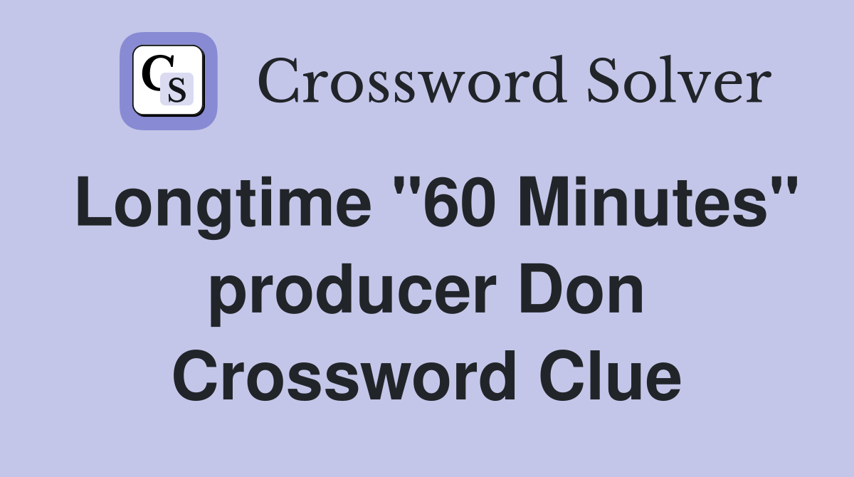 Longtime "60 Minutes" producer Don Crossword Clue