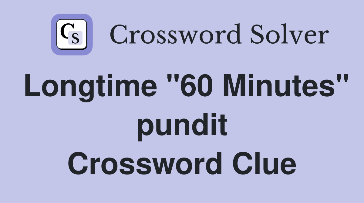 Longtime "60 Minutes" pundit Crossword Clue