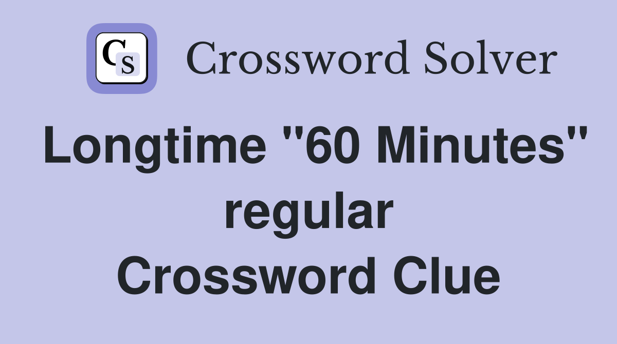 Longtime "60 Minutes" regular Crossword Clue