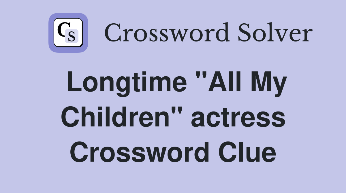 Longtime "All My Children" actress Crossword Clue