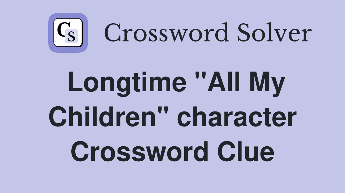 Longtime "All My Children" character Crossword Clue
