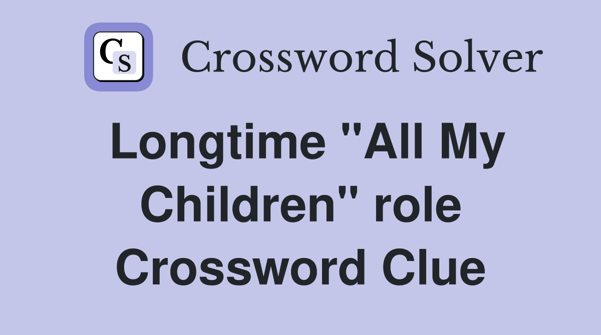 Longtime "All My Children" role Crossword Clue