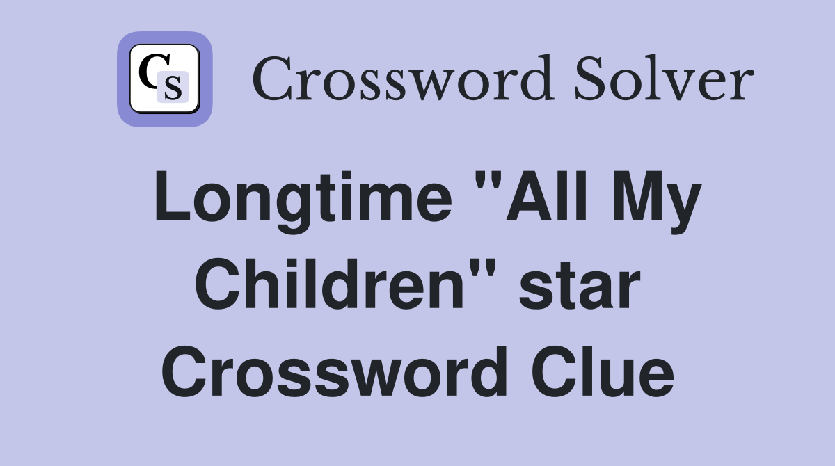 Longtime "All My Children" star Crossword Clue