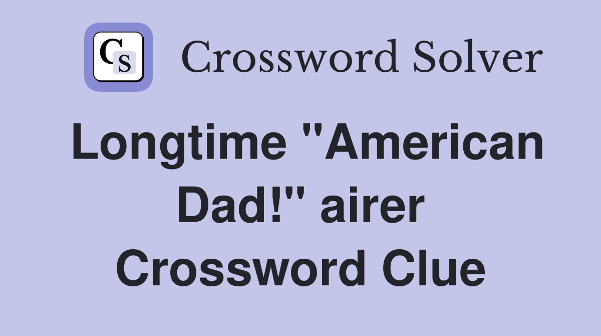 Longtime "American Dad!" airer Crossword Clue