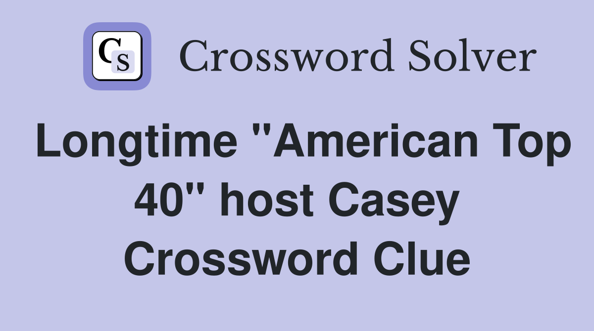 Longtime "American Top 40" host Casey Crossword Clue