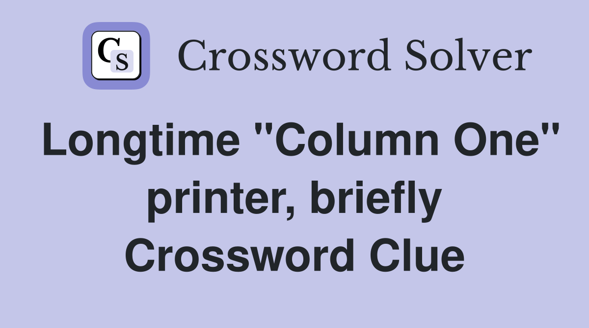 Longtime "Column One" printer, briefly Crossword Clue