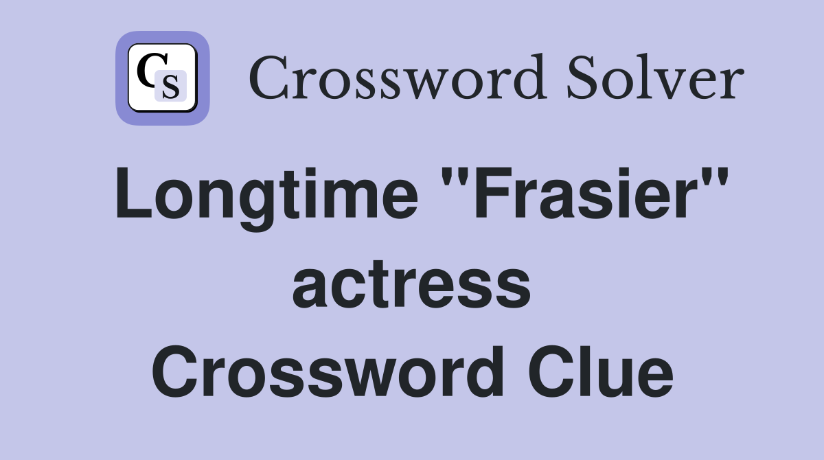 Longtime "Frasier" actress Crossword Clue