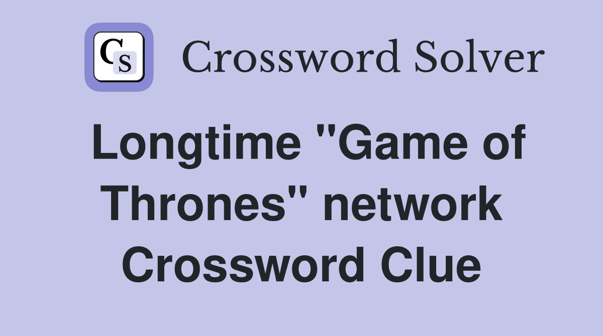 Longtime "Game of Thrones" network Crossword Clue