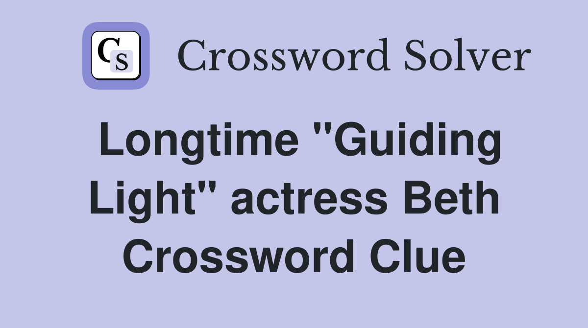 Longtime "Guiding Light" actress Beth Crossword Clue