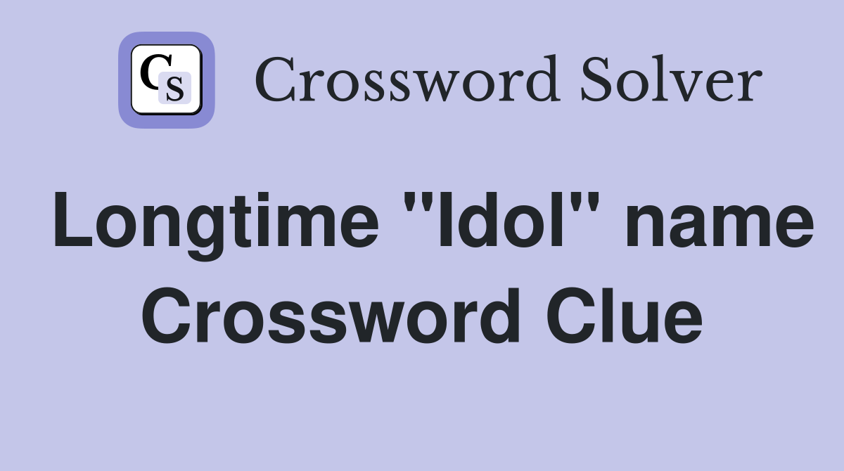 Longtime "Idol" name Crossword Clue