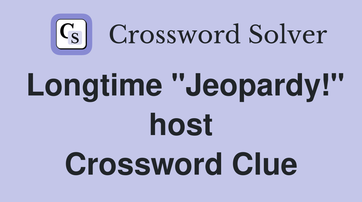 Longtime "Jeopardy!" host Crossword Clue